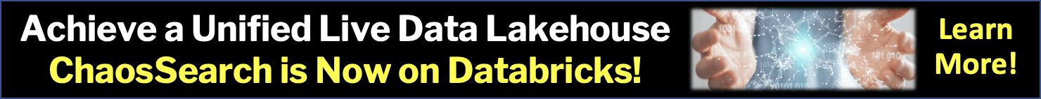 Achieve a Unified Live Data Lakehouse. ChaosSearch is Now on Databricks! Learn More!